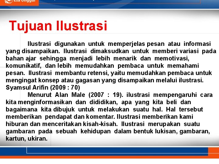 Tujuan Ilustrasi digunakan untuk memperjelas pesan atau informasi yang disampaikan. Ilustrasi dimaksudkan untuk memberi