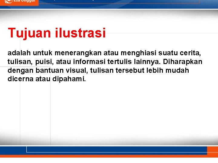 Tujuan ilustrasi adalah untuk menerangkan atau menghiasi suatu cerita, tulisan, puisi, atau informasi tertulis Tujuan ilustrasi adalah untuk menerangkan atau menghiasi suatu cerita, tulisan, puisi, atau informasi tertulis