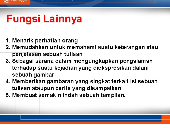 Fungsi Lainnya 1. Menarik perhatian orang 2. Memudahkan untuk memahami suatu keterangan atau penjelasan Fungsi Lainnya 1. Menarik perhatian orang 2. Memudahkan untuk memahami suatu keterangan atau penjelasan