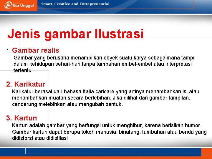 Jenis gambar Ilustrasi 1. Gambar realis Gambar yang berusaha menampilkan obyek suatu karya sebagaimana Jenis gambar Ilustrasi 1. Gambar realis Gambar yang berusaha menampilkan obyek suatu karya sebagaimana
