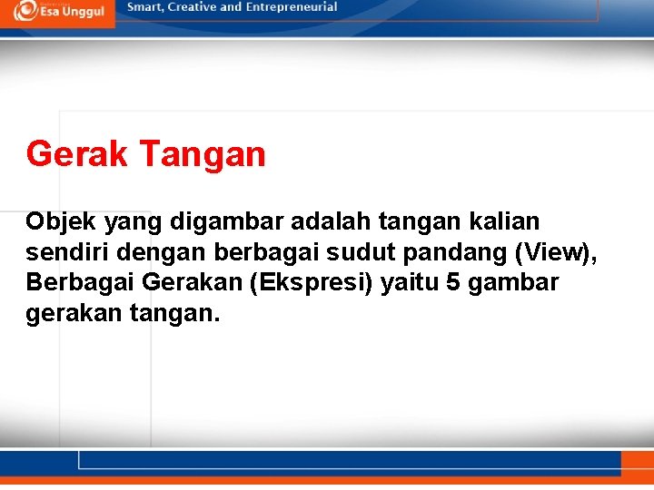 Gerak Tangan Objek yang digambar adalah tangan kalian sendiri dengan berbagai sudut pandang (View),