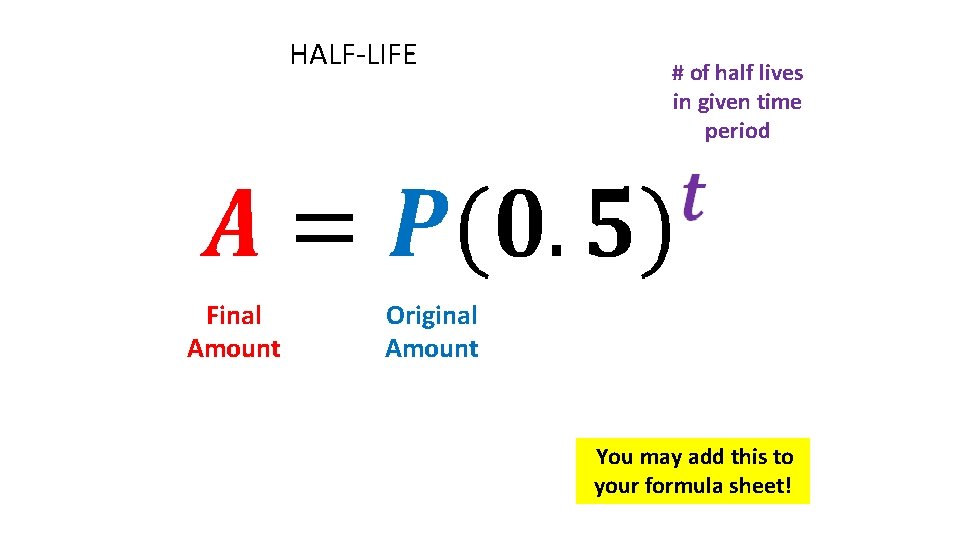 HALF-LIFE Final Amount # of half lives in given time period Original Amount You