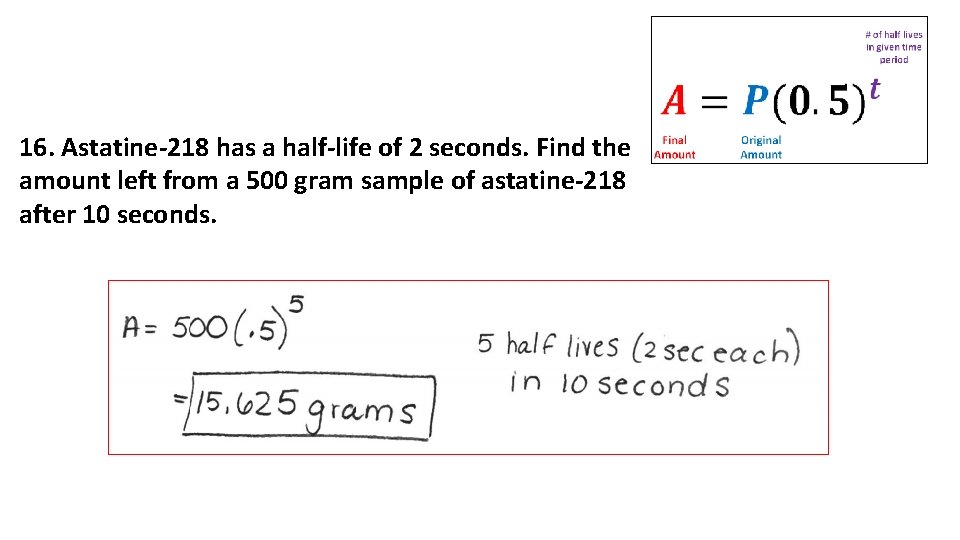 16. Astatine-218 has a half-life of 2 seconds. Find the amount left from a