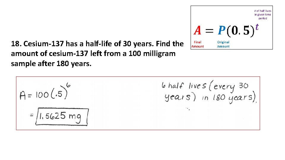 18. Cesium-137 has a half-life of 30 years. Find the amount of cesium-137 left