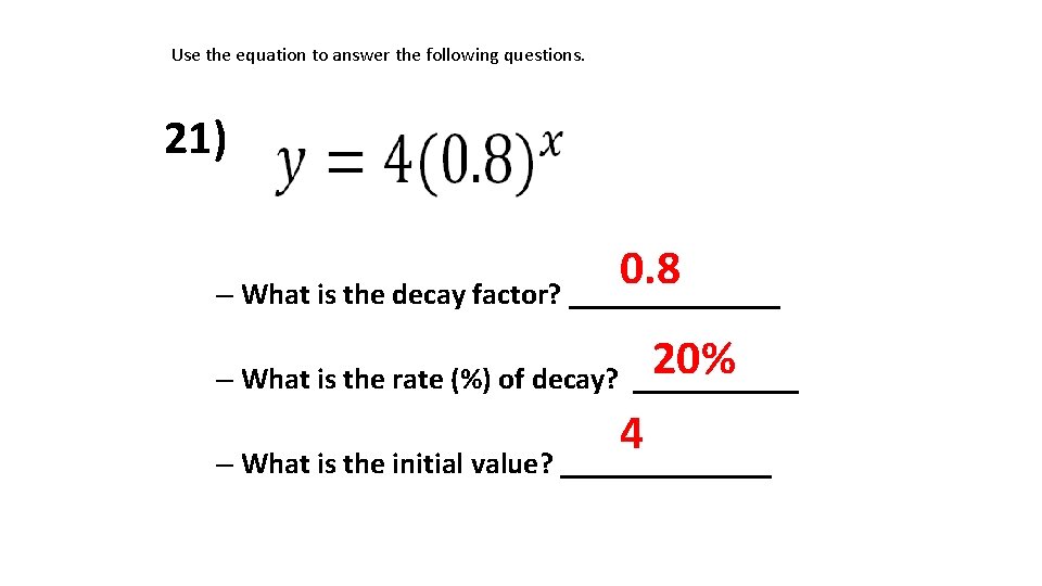 Use the equation to answer the following questions. 21) 0. 8 – What is