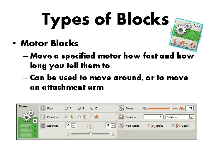 Types of Blocks • Motor Blocks – Move a specified motor how fast and