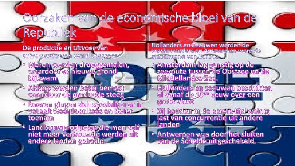 Oorzaken van de economische bloei van de Republiek • Meren werden drooggemalen, waardoor er