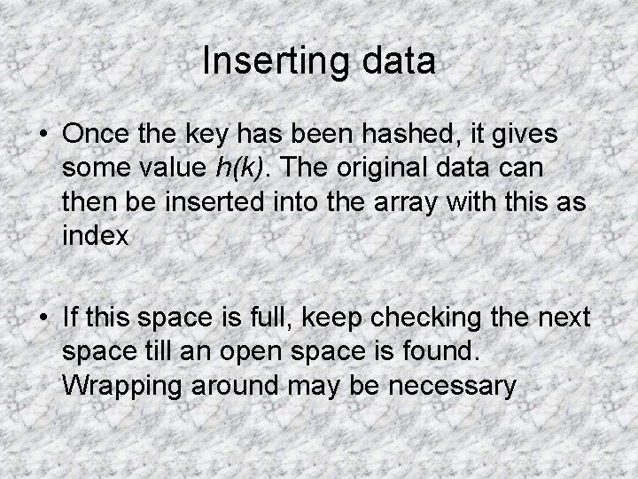 Inserting data • Once the key has been hashed, it gives some value h(k).