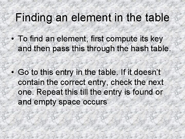 Finding an element in the table • To find an element, first compute its