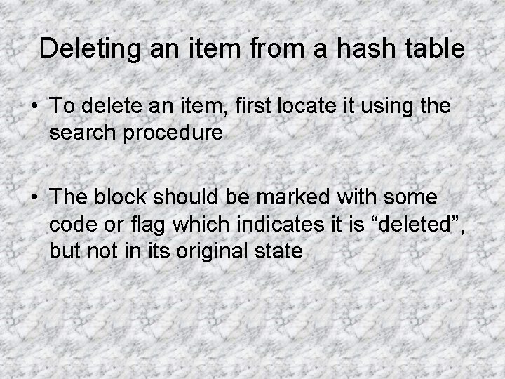 Deleting an item from a hash table • To delete an item, first locate