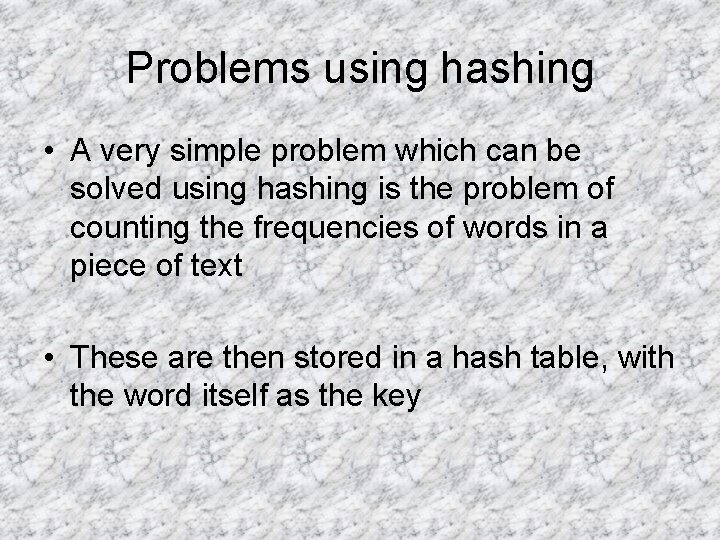Problems using hashing • A very simple problem which can be solved using hashing