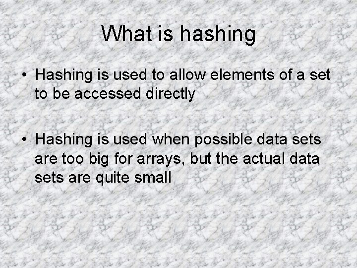What is hashing • Hashing is used to allow elements of a set to