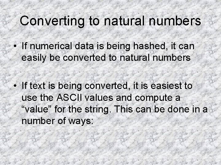 Converting to natural numbers • If numerical data is being hashed, it can easily