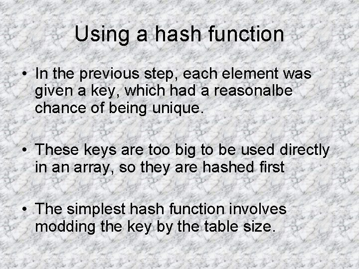 Using a hash function • In the previous step, each element was given a