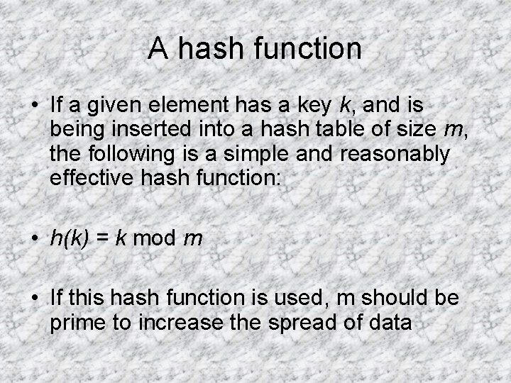 A hash function • If a given element has a key k, and is