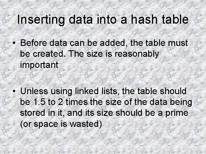Inserting data into a hash table • Before data can be added, the table
