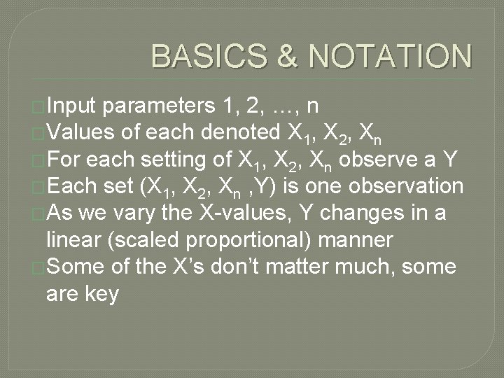 BASICS & NOTATION �Input parameters 1, 2, …, n �Values of each denoted X