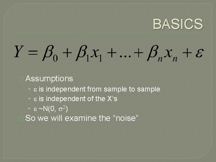 BASICS � Assumptions • e is independent from sample to sample • e is