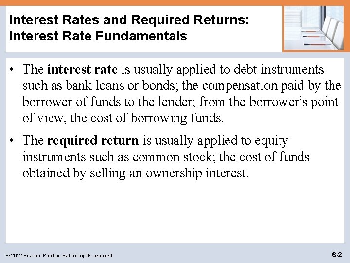 Interest Rates and Required Returns: Interest Rate Fundamentals • The interest rate is usually