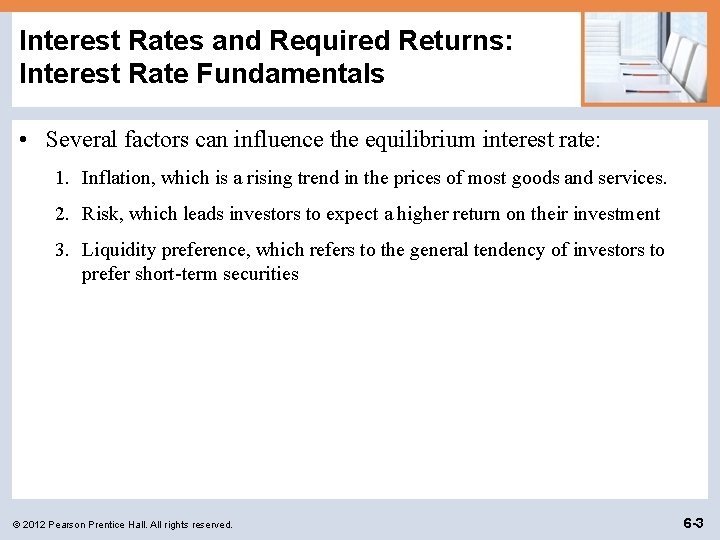 Interest Rates and Required Returns: Interest Rate Fundamentals • Several factors can influence the