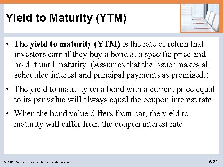 Yield to Maturity (YTM) • The yield to maturity (YTM) is the rate of