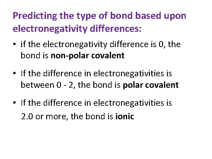 Predicting the type of bond based upon electronegativity differences: • if the electronegativity difference