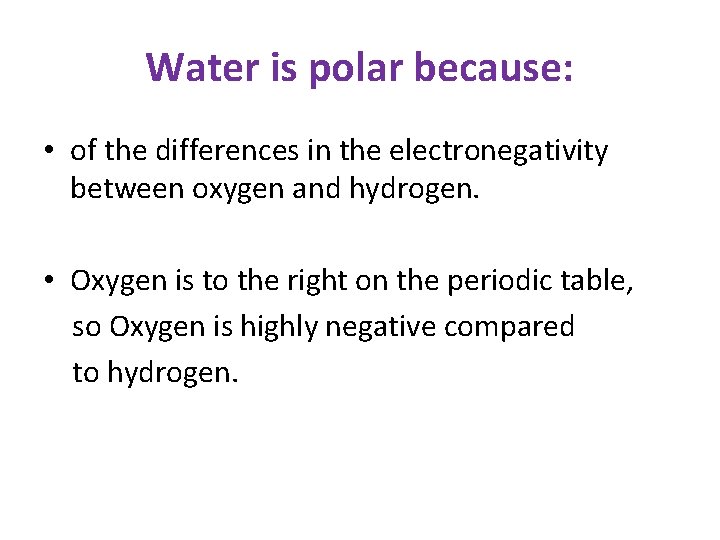 Water is polar because: • of the differences in the electronegativity between oxygen and