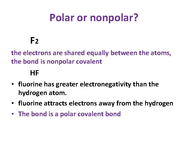 Polar or nonpolar? F 2 the electrons are shared equally between the atoms, the