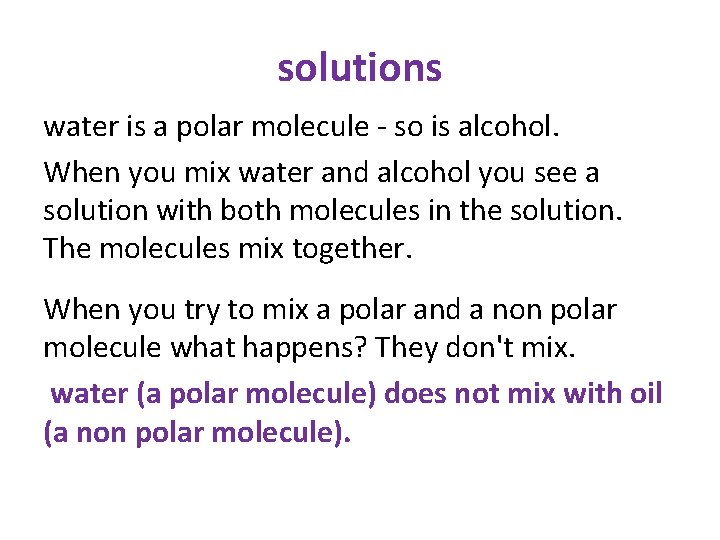 solutions water is a polar molecule - so is alcohol. When you mix water