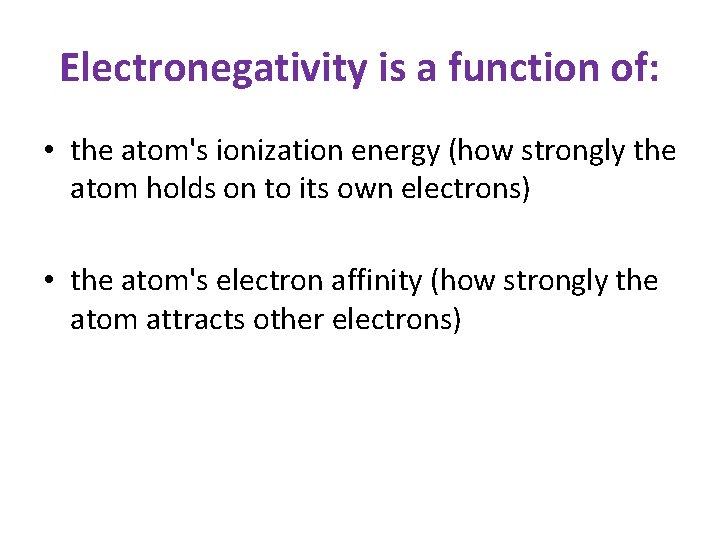 Electronegativity is a function of: • the atom's ionization energy (how strongly the atom