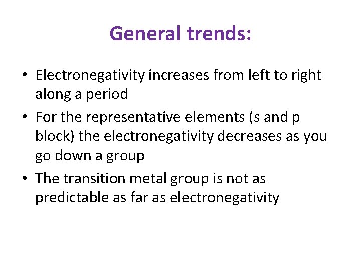 General trends: • Electronegativity increases from left to right along a period • For