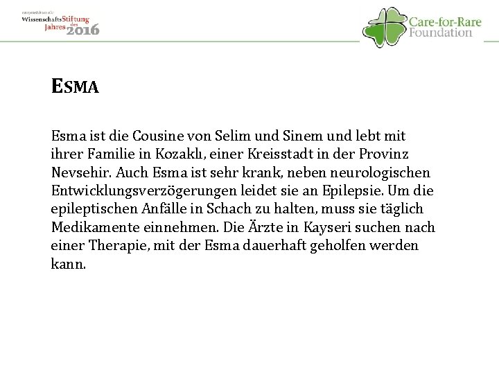 ESMA Esma ist die Cousine von Selim und Sinem und lebt mit ihrer Familie