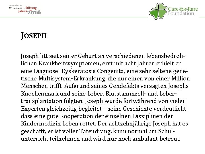 JOSEPH Joseph litt seiner Geburt an verschiedenen lebensbedrohlichen Krankheitssymptomen, erst mit acht Jahren erhielt