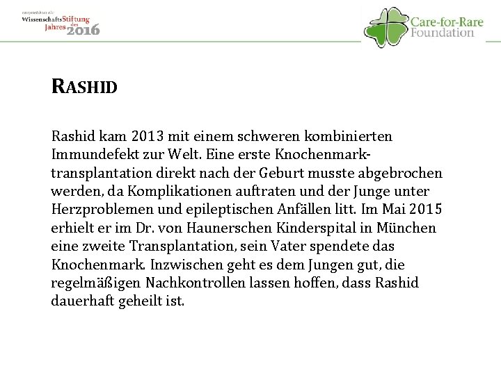 RASHID Rashid kam 2013 mit einem schweren kombinierten Immundefekt zur Welt. Eine erste Knochenmarktransplantation