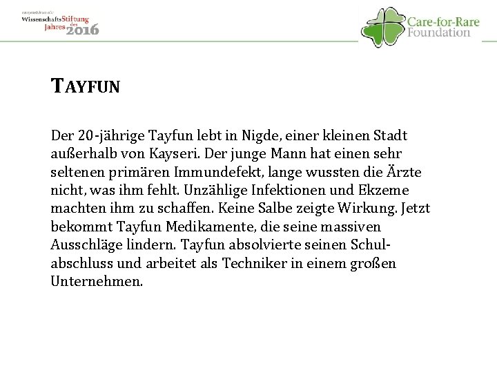 TAYFUN Der 20 -jährige Tayfun lebt in Nigde, einer kleinen Stadt außerhalb von Kayseri.