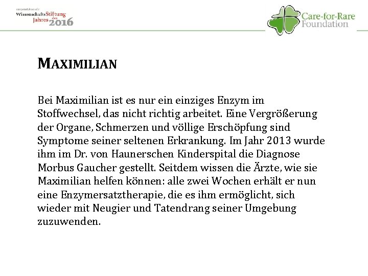 MAXIMILIAN Bei Maximilian ist es nur einziges Enzym im Stoffwechsel, das nicht richtig arbeitet.