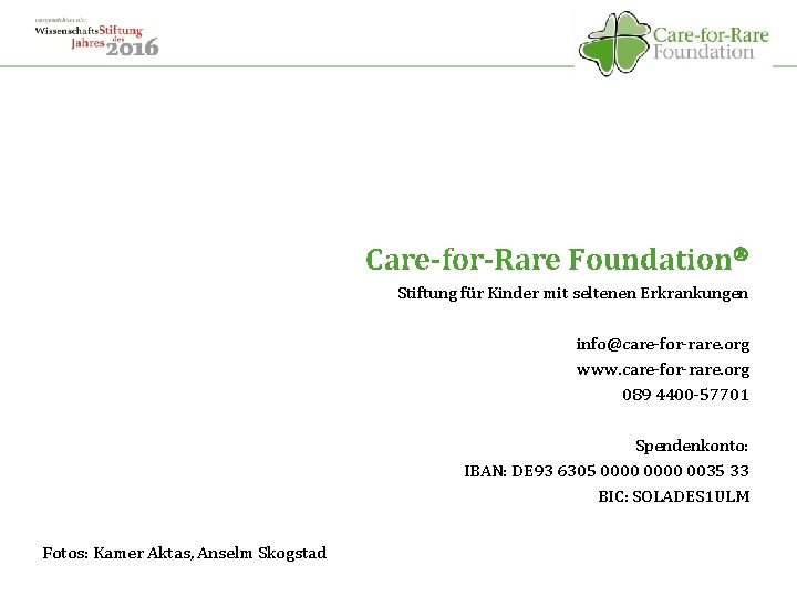 Care-for-Rare Foundation Stiftung für Kinder mit seltenen Erkrankungen info@care-for-rare. org www. care-for-rare. org 089