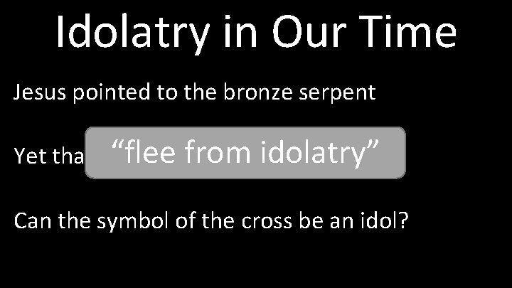 Idolatry in Our Time Jesus pointed to the bronze serpent “flee itself from idolatry”