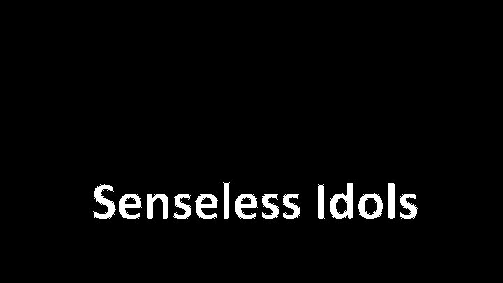 Senseless Idols 