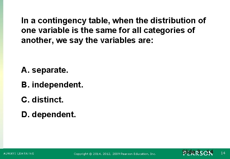 In a contingency table, when the distribution of one variable is the same for