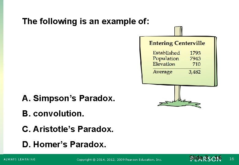 The following is an example of: A. Simpson’s Paradox. B. convolution. C. Aristotle’s Paradox.