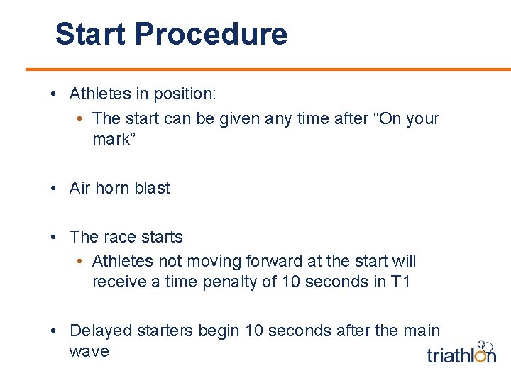 Start Procedure • Athletes in position: • The start can be given any time