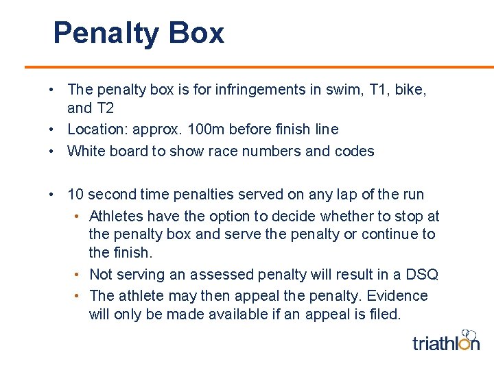 Penalty Box • The penalty box is for infringements in swim, T 1, bike,