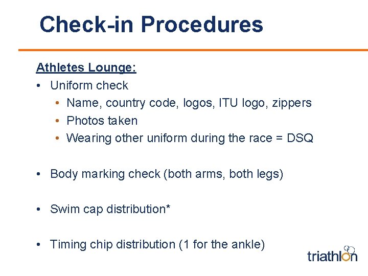 Check-in Procedures Athletes Lounge: • Uniform check • Name, country code, logos, ITU logo,