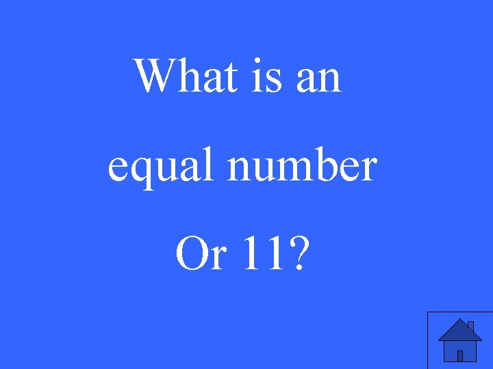 What is an equal number Or 11? 