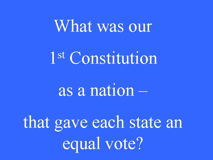What was our st 1 Constitution as a nation – that gave each state