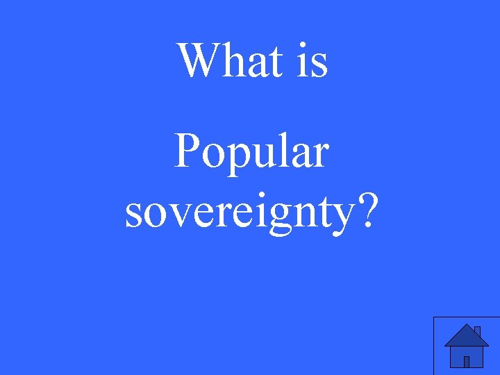 What is Popular sovereignty? 