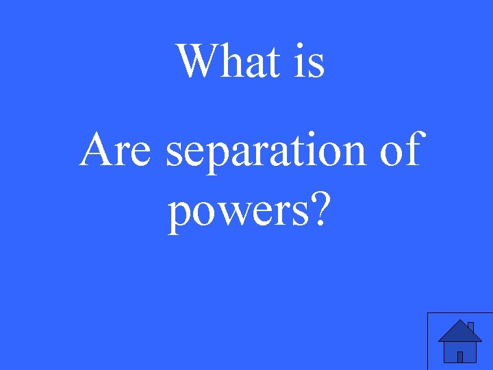 What is Are separation of powers? 