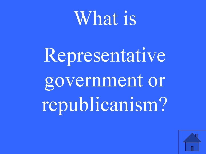 What is Representative government or republicanism? 