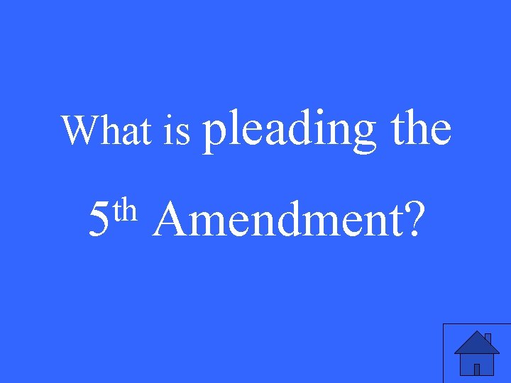 What is pleading the th 5 Amendment? 